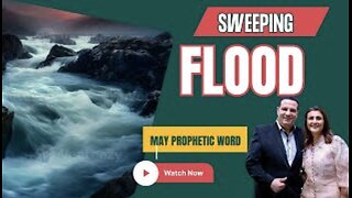 Prophetic Word - May, "Unexpected Flood".