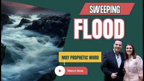 Prophetic Word - May, "Unexpected Flood".