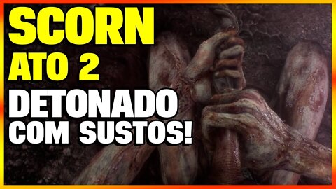 SCORN DETONADO ATO 2 COMPLETO E COM SUSTOS | SCORN GAMEPLAY