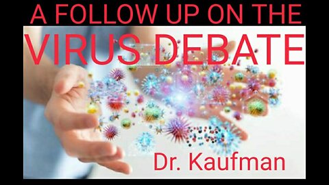 A Follow Up on the Virus Debate. Dr. Kaufman: Settling the Virus Debate. Part 2