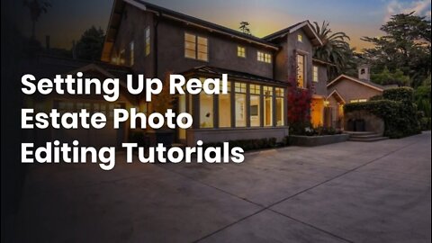 Setting Up Real Estate Photo Editing Tutorials