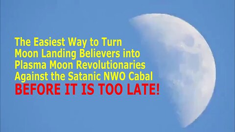 Show Day & Night Footage of Plasma Moon = Easiest Way to Disprove Moon Landings & Create PM Rebels !