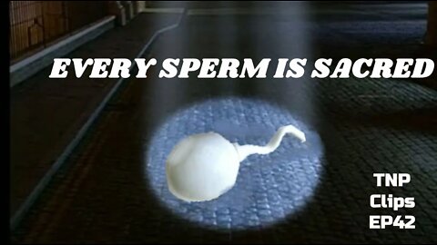 Every Sperm Is Sacred TNP Clips EP42