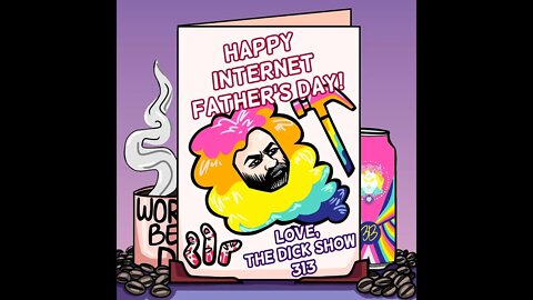 Episode 313 - Dick on Internet Father's Day
