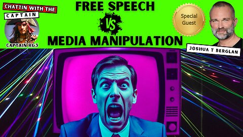 Free Speech Vs. Media Manipulation - Joshua T Berglan - Chattin with the Captain