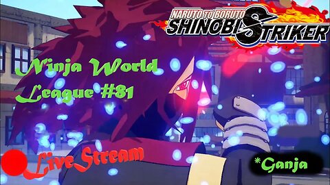 #Ganja Ninja Way | Ninja World League #81 | Shinobi Striker LiveStream