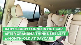 Baby’s Body Found in Hot Car after Grandma Thinks She Left 4-Month-Old at Daycare