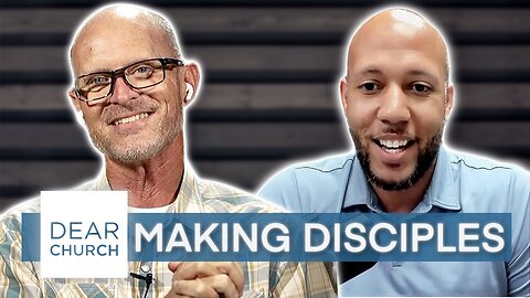 “Disciple Making Church” | Dear Church Ep. #266