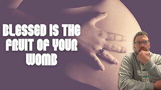 Episode 6: Blessed is the fruit of your Womb