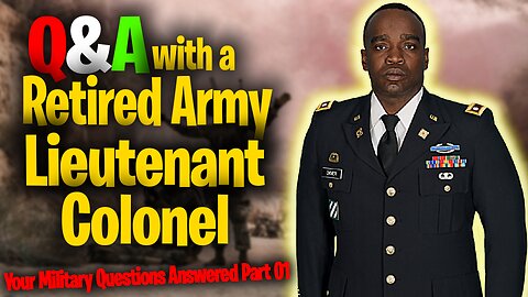 Q&A with a Retired Army Lieutenant Colonel: Your Military Questions Answered