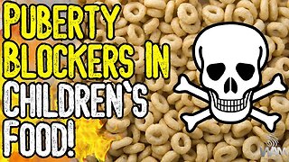 PUBERTY BLOCKERS IN CHILDREN'S FOOD! - THEY'RE TRYING TO STARVE, POISON, IMPOVERISH & KILL YOU!