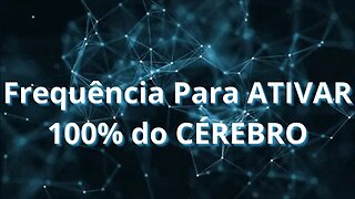 Ative 100% do Cérebro | Frequência cerebral para Estudar.