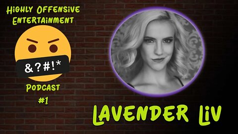 Highly Offensive Entertainment Podcast #1 - Lavender Liv And The Cam Girl Lifestyle