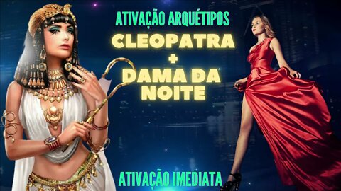 Arquétipo Cleópatra + Dama da Noite. Ativação imediata. Série Cleópatra