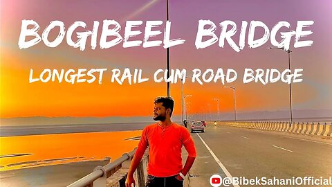 Nagaon To Dibrugarh To Digboi To Bogibeel Bridge | Longest Rail Cum Road Bridge |