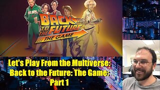 Let's Play From the Multiverse: Back to the Future: The Game: Part 1