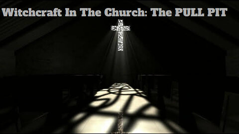 Witchcraft In The Church: The Pull Pit