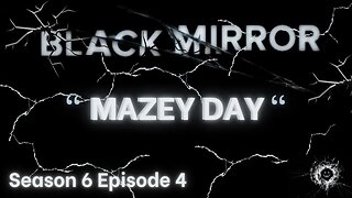 Black Mirror ~ Season 6 Episode 4 ~ Mazey Day