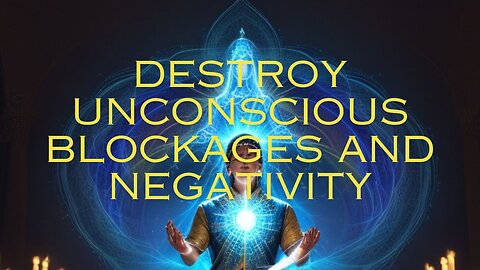 Destroy Unconscious Blockages and Negativity,Healing Frequency, Remove Negative Energy #healingmusic