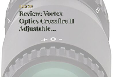 Review: Vortex Optics Crossfire II Adjustable Objective, Second Focal Plane, 1-inch Tube Rifles...