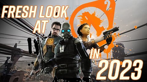 A Fresh Look at Half Life 2 in 2023