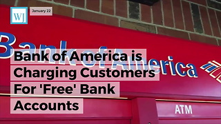 Bank Of America Is Charging Customers For 'Free' Bank Accounts