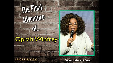 EP108: Oprah's Final Adventure