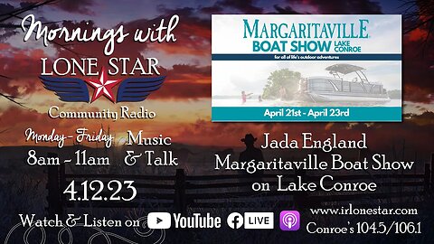 4.12.23 - Margaritaville Boat Show Lake Conroe - Mornings with Lone Star