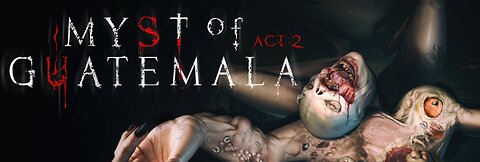 GUATEMALA HORROR GAME ACT 2 - THE MYST OF MADNESS