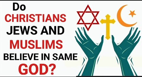 Do Muslims Christians Ans Jews Worshiping The Same God?