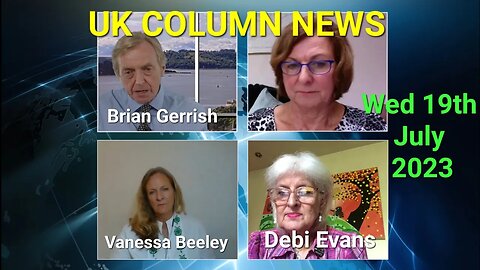UK Column News - Wednesday 19th July 2023. (Full Edition).