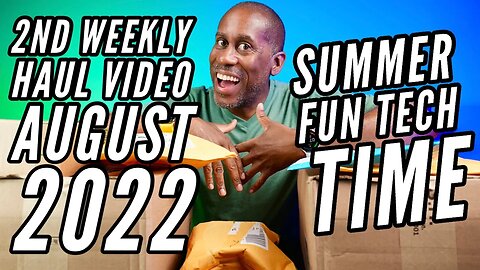 2nd Weekly Haul Video August 2022 Summer Fun Tech Time