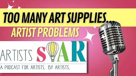 Art Podcast for Artists: Artist problems - too many supplies and too much art.
