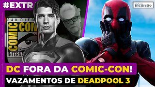 DC NÃO VAI à Comic Con 😱 + Vazamentos de Deadpool 3 🤯 - Incursão #EXTRA