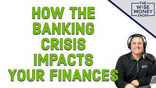 How the Banking Crisis Impacts Your Finances
