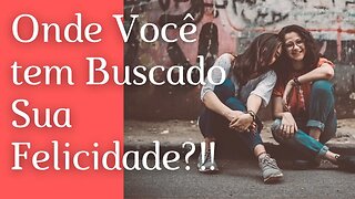 Não Busque A Felicidade!!