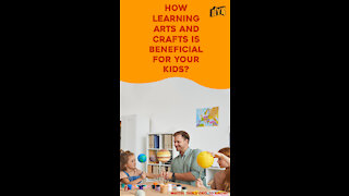 What Are The Benefits Of Learning Arts And Crafts For Kids? *
