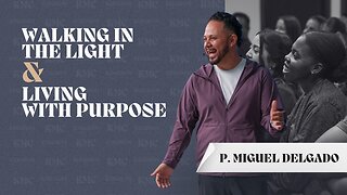 Walking in the Light and Living with Purpose | P Miguel Delgado