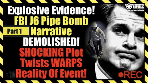 Explosive Evidence! FBI J6 Pipe Bomb Narrative DEMOLISHED! SHOCKING Plot Twists WARPS Event Reality!