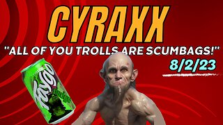 Cyraxx on Youtube - 8/2/23