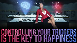 Controlling Your Triggers Leads to Happiness