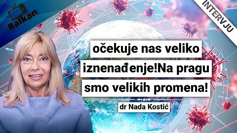dr Nada Kostić- očekuje nas veliko iznenađenje!Na pragu smo velikih promena!