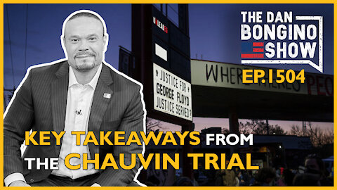 Ep. 1504 Key Takeaways From The Chauvin Trial - The Dan Bongino Show