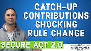 Catch-Up Contributions SHOCKING Rule Change for 2024