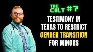 The Cult #7: Testimony in Texas to restrict gender transition for minors (part 4)