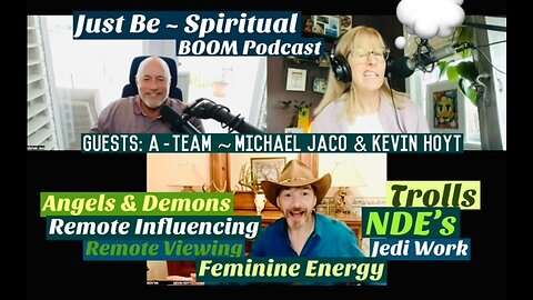 Just Be~Spirit BOOM: A-Team Michael Jaco & Kevin Hoyt: Jedi Work, Angels & Demons, Remote Viewing