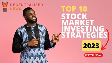 2023: The Top 10 Stock Market Investing Strategies You Should Know || Decentralised News