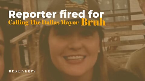 Was it Racist? reporter fired for calling the Dallas Mayor "Bruh"