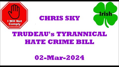CHRIS SKY - TRUDEAU's TYRANNICAL HATE CRIME BILL 02-Mar-2024