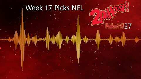 Week 17 Picks and Predictions | 2DaHouse! Sports